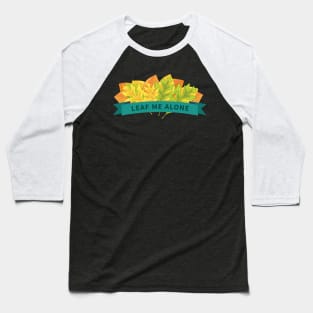 Leaf Me Alone Banner Baseball T-Shirt